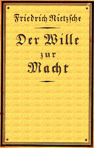 [Gutenberg 60360] • Der Wille zur Macht: Eine Auslegung alles Geschehens